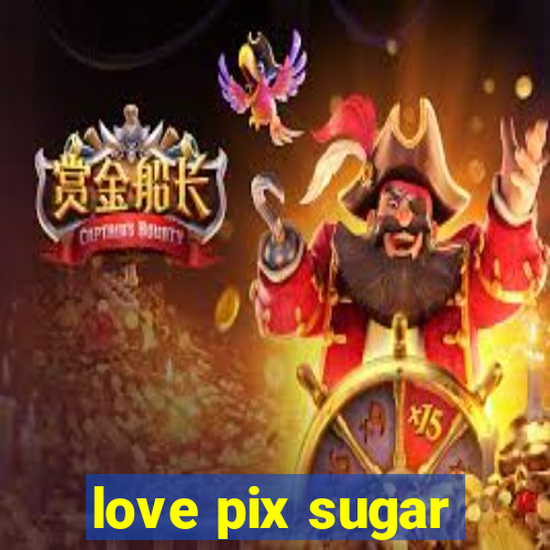 love pix sugar